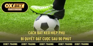 cách bắt kèo hiệp phụ