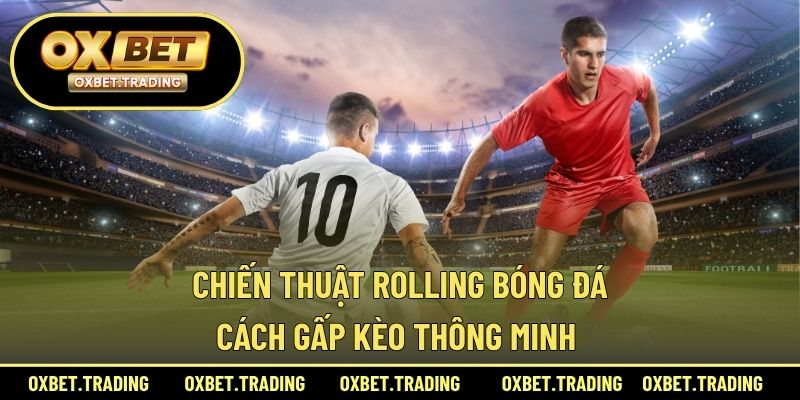 chiến thuật rolling bóng đá
