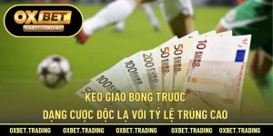 kèo giao bóng trước