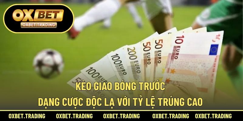 kèo giao bóng trước