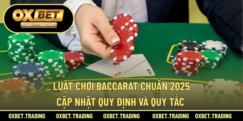 luật chơi baccarat chuẩn 2025