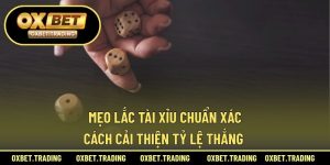 mẹo lắc tài xỉu chuẩn xác