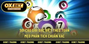 Soi Cầu Giải Đặc Biệt Theo Tuần – Mẹo Phân Tích Chuẩn Xác