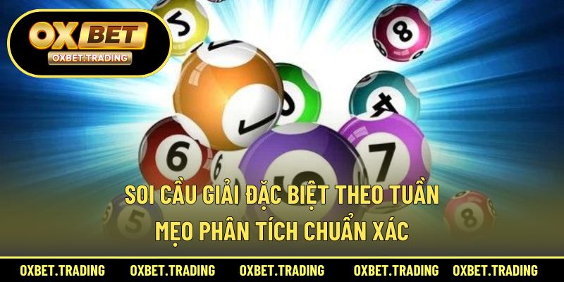 Soi Cầu Giải Đặc Biệt Theo Tuần – Mẹo Phân Tích Chuẩn Xác