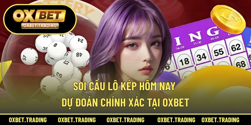 Soi Cầu Lô Kép Hôm Nay – Dự Đoán Chính Xác Tại OXBET